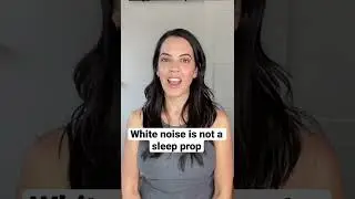 White noise is NOT a sleep prop and here’s WHY