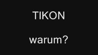 Tikon- warum ??