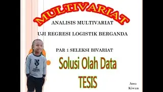 ANALISIS MULTIVARIAT || UJI REGRESI LOGISTIK BERGANDA || PART 1 SELEKSI BIVARIAT