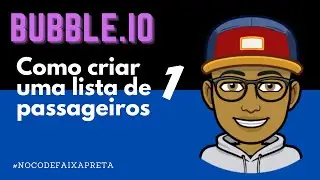 BUBBLE.IO || Criando uma lista de passageiros - parte # 1