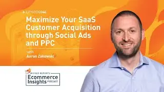 Maximize Your SaaS Customer Acquisition through Social Ads and PPC with Aaron Zakowski #44