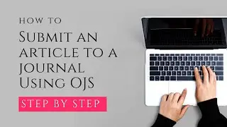 How to Submit an Article to a Journal Using OJS 3.4 (Open Journal Systems) - Step-by-Step Tutorial
