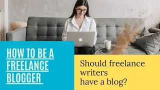 Should freelance writers have a blog? How to be a freelance blogger
