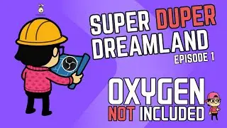 Super Duper Dreamland Episode 1 - Oxygen Not Included