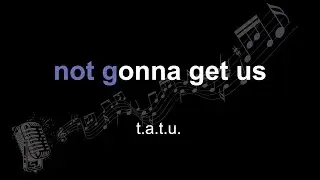 t.A.t.U. | not gonna get us | lyrics | paroles | letra |