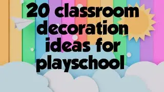 20 classroom decoration ideas for kindergarten, classroom wall decoration ideas, paper crafts ideas