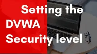 Setting the DVWA Security Level