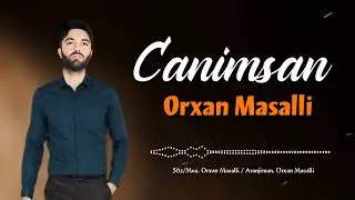 Orxan Masalli Canimsan 2024 Yeni
