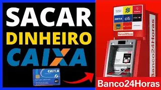 COMO SACAR DINHEIRO DO CAIXA NO CAIXA 24 HORAS