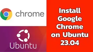 How to install Google Chrome on Ubuntu 23.04 | install chrome ubuntu | chrome ubuntu 