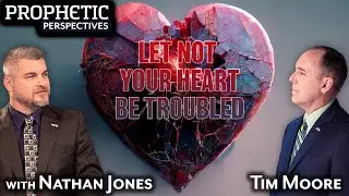 Let NOT Your HEART Be TROUBLED | Hosts: Tim Moore and Nathan Jones