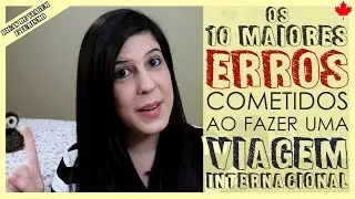 DICAS para VIAGEM INTERNACIONAL: Os DEZ MAIORES ERROS cometidos pelos viajantes!