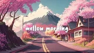 Mellow Morning 🌞 Lofi hip hop mix ~ music to brighten you up ☁️ Lofi Dream