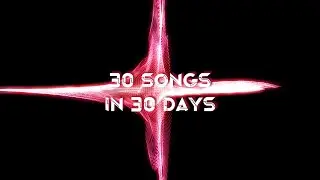 I made 30 songs in 30 days