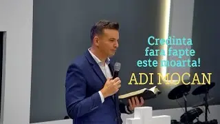 Adi Mocan - CREDINTA fara FAPTE este MOARTA! predica 2025