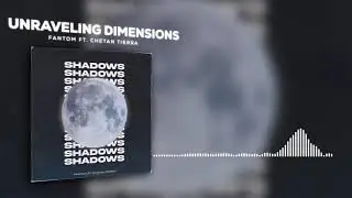 Fantom ft. Chetan Tierra - Unraveling Dimensions