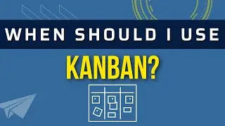 When should I use Kanban? 