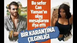 Can Yaman'ın olay mesajlarını fenomen Enise Sude ifşa etti 'Karantina çılgınlığı'