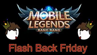Flash Back Friday ~ Mobile Legends Bang Bang!!