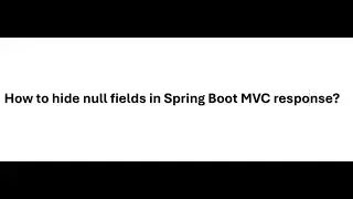 How to hide null fields in Spring Boot MVC response 