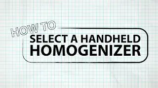 HOW TO Select A Handheld Homogenizer
