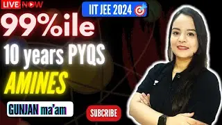 10 years IIT JEE MAIN PYQs| Amines |mission 99 percentile| Gunjan Goyal