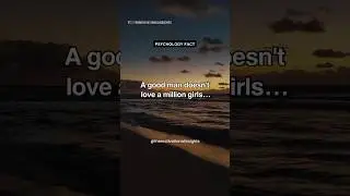 A good man doesn’t love a million girl’s…💔 Relationship #shorts #motivation #psychologyfacts