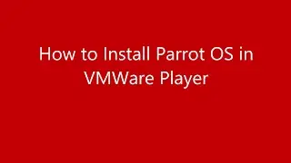 How to install ParrotOS on VMWare Player