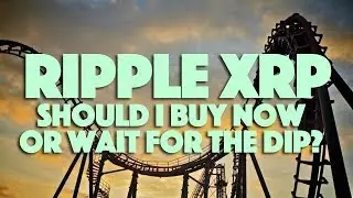 Ripple XRP: Should I Buy Now Or Wait For The Dip?