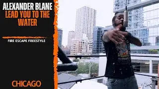 Alexander Blane x Lead You To The Water (FireEscape Freestyle)
