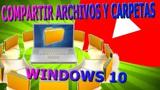 Compartir Archivos y Carpetas en Win10