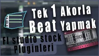 Fl Studio İle Stock Pluginler ve Yalnızca 1 Akorla Beat Nasıl Yapılır ?