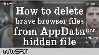 How To Delete Brave Files To Install It Again From Beginning | AppData Hidden Files