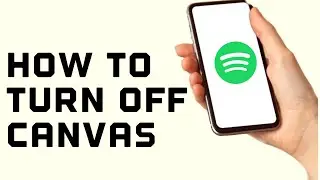 How to Turn Off Canvas on Songs on Spotify