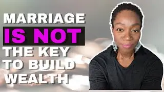 Marriage is NOT the key to build wealth | You are | Time to change this mindset