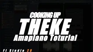 COOKING UP THEKE | FL STUDIO 20 | AMAPIANO TOTURIAL 2023