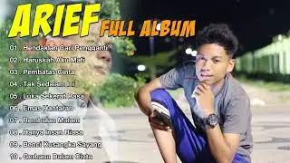 ARIEF FULL ALBUM || HENDAKLAH CARI PENGGANTI ||  HARUSKAH AKU MATI || KOLEKSI TERBAIK