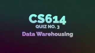 CS614 -Data Warehousing Quiz 3 - 100% Guaranteed Marks With Study Guruz Mega File #cs614 #vu #quiz