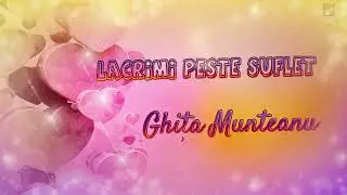 Ghita Munteanu - Lacrimi peste suflet