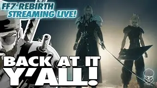 We are ALL THE WAY BACK BABY! RAY PLAYS FINAL FANTASY VII: REBIRTH! FIRST PLAY THROUGH!