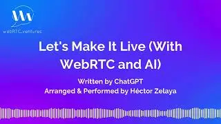 Let's Make It Live ... and Smart - With WebRTC and AI