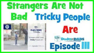 Strangers Are Not Bad – Tricky People Are – Dudes To Dads Ep 111 [AUDIO ONLY]