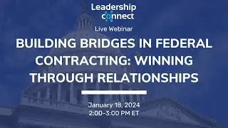 Building Bridges in Federal Contracting: Winning Through Relationships Webinar