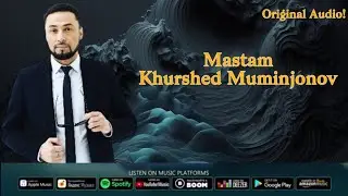 Khurshed Muminjonov Mastam (Original Audio) 2024