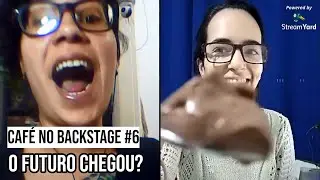 REPRISE #6 - Café no Backstage com Mayara Ferraz: O futuro chegou?