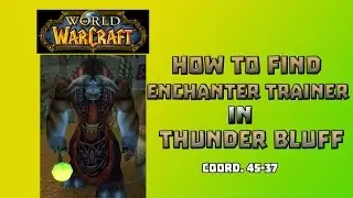 Where is Enchanting Trainer in Thunder Bluff \ How to Get Enchanting Trainer in Thunder Bluff