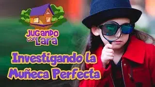 INVESTIGANDO A LA MUÑECA PERFECTA | JUGANDO CON LARA