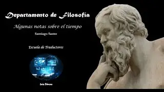 DEPARTAMENTO DE FILOSOFÍA. Algunas notas sobre el tiempo (Santiago Sastre)