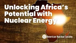 Unlocking Africa’s Potential with Nuclear Energy