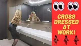 CROSSDRESSING at WORK!